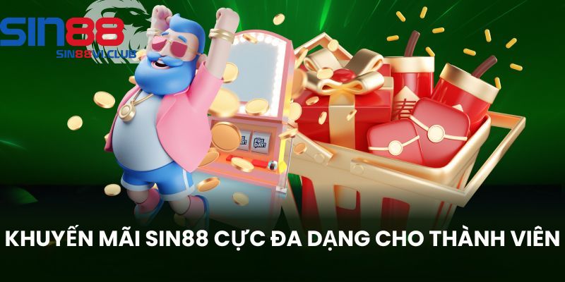 Khuyến mãi Sin88 cực đa dạng cho thành viên Khuyến mãi Sin88 cực đa dạng cho thành viên